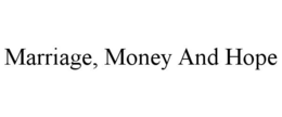 MARRIAGE, MONEY AND HOPE trademark