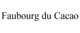 FAUBOURG DU CACAO trademark