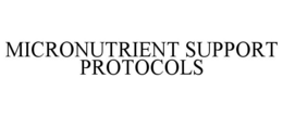 MICRONUTRIENT SUPPORT PROTOCOLS trademark