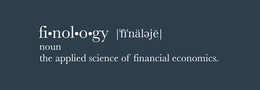 FI·NOL·O·GY |'FI'NÄLEJE| NOUN THE APPLIED SCIENCE OF FINANCIAL ECONOMICS. trademark