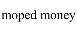 MOPED MONEY trademark