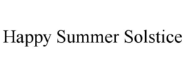 HAPPY SUMMER SOLSTICE trademark