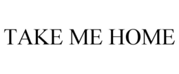 TAKE ME HOME trademark