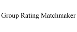 GROUP RATING MATCHMAKER trademark