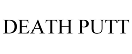 DEATH PUTT trademark
