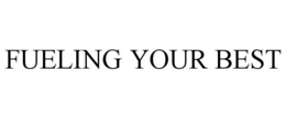 FUELING YOUR BEST trademark