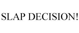 SLAP DECISION! trademark