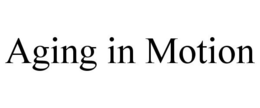 AGING IN MOTION trademark
