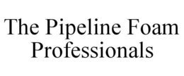 THE PIPELINE FOAM PROFESSIONALS trademark