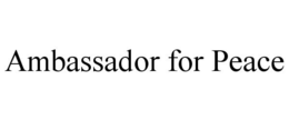 AMBASSADOR FOR PEACE trademark