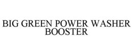 BIG GREEN POWER WASHER BOOSTER trademark