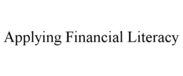 APPLYING FINANCIAL LITERACY trademark