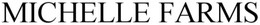 MICHELLE FARMS trademark