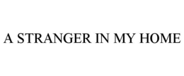 A STRANGER IN MY HOME trademark