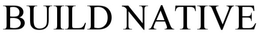 BUILD NATIVE trademark