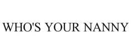 WHO'S YOUR NANNY trademark