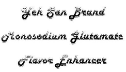 YEH SAN BRAND MONOSODIUM GLUTAMATE FLAVOR ENHANCER trademark