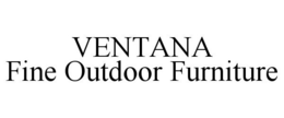 VENTANA FINE OUTDOOR FURNITURE trademark