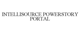 INTELLISOURCE POWERSTORY PORTAL trademark