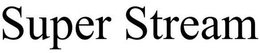 SUPER STREAM trademark