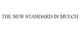 THE NEW STANDARD IN MULCH trademark