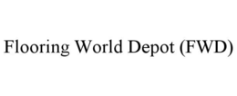 FLOORING WORLD DEPOT (FWD) trademark