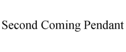 SECOND COMING PENDANT trademark