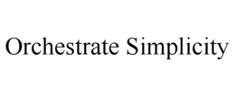 ORCHESTRATE SIMPLICITY trademark