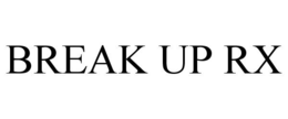 BREAK UP RX trademark
