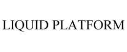 LIQUID PLATFORM trademark