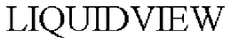 LIQUIDVIEW trademark
