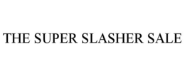 THE SUPER SLASHER SALE trademark