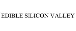 EDIBLE SILICON VALLEY trademark