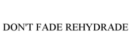 DON'T FADE REHYDRADE trademark