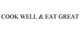 COOK WELL & EAT GREAT trademark