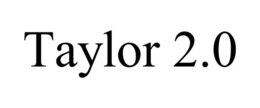 TAYLOR 2.0 trademark