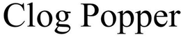 CLOG POPPER trademark