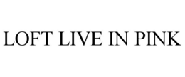 LOFT LIVE IN PINK trademark