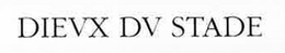DIEVX DV STADE trademark