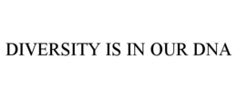 DIVERSITY IS IN OUR DNA trademark