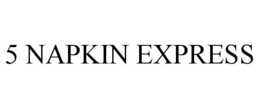 5 NAPKIN EXPRESS trademark