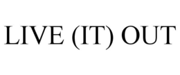 LIVE (IT) OUT trademark