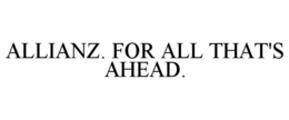 ALLIANZ. FOR ALL THAT'S AHEAD. trademark