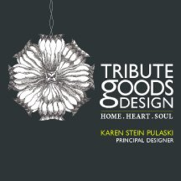 TRIBUTE GOODS DESIGN. HOME. HEART. SOUL. KAREN STEIN PULASKI PRINCIPAL DESIGNER trademark