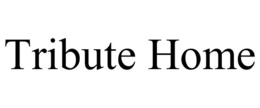 TRIBUTE HOME trademark