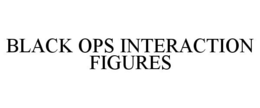 BLACK OPS INTERACTION FIGURES trademark
