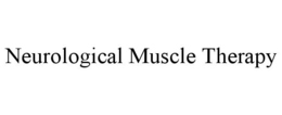 NEUROLOGICAL MUSCLE THERAPY trademark