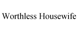WORTHLESS HOUSEWIFE trademark
