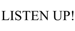 LISTEN UP! trademark
