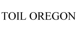 TOIL OREGON trademark